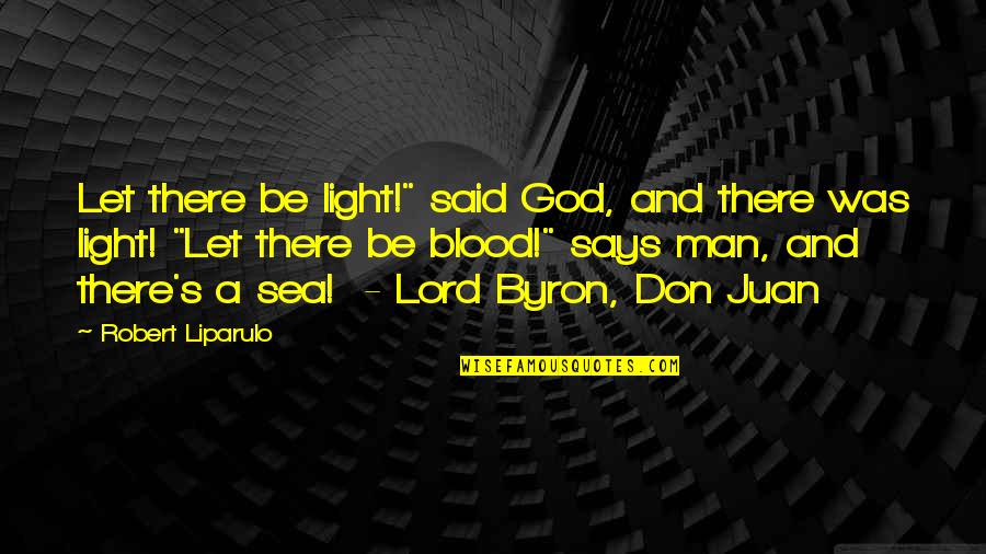Let The Sea Quotes By Robert Liparulo: Let there be light!" said God, and there
