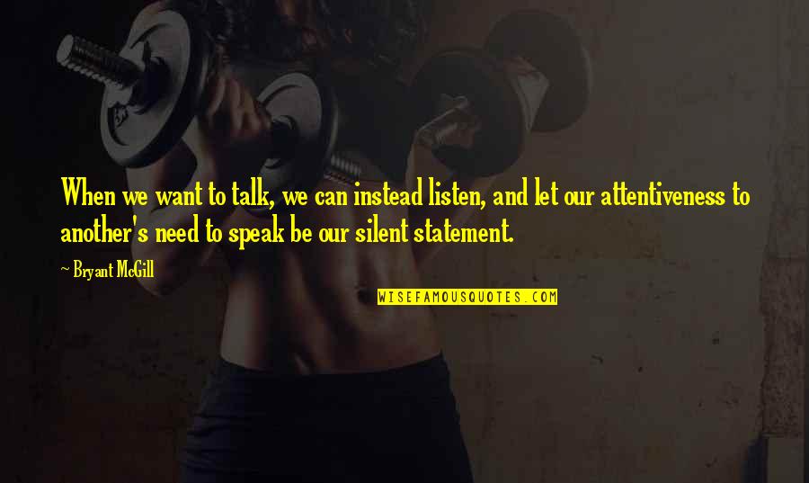 Let The Silence Speak Quotes By Bryant McGill: When we want to talk, we can instead Let The Silence Speak Quotes By Bryant McGill: When we want to talk, we can instead