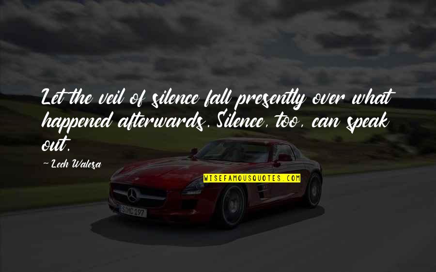 Let The Silence Speak Quotes By Lech Walesa: Let the veil of silence fall presently over Let The Silence Speak Quotes By Lech Walesa: Let the veil of silence fall presently over