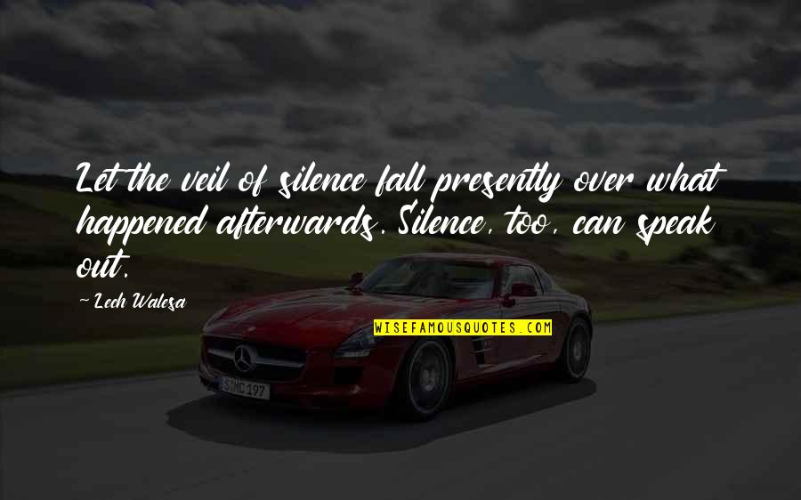 Let The Silence Speak Quotes By Lech Walesa: Let the veil of silence fall presently over