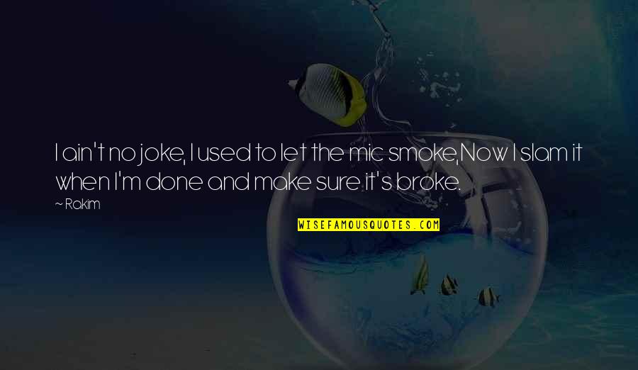 Let The Smoke Out Quotes By Rakim: I ain't no joke, I used to let Let The Smoke Out Quotes By Rakim: I ain't no joke, I used to let