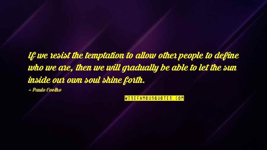 Let The Sun In Quotes By Paulo Coelho: If we resist the temptation to allow other