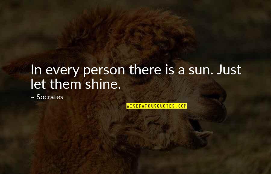 Let The Sun Shine On You Quotes By Socrates: In every person there is a sun. Just