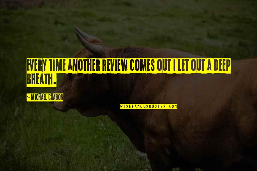 Let The Time Comes Quotes By Michael Chabon: Every time another review comes out I let