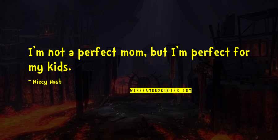 Let The Truth Prevail Quotes By Niecy Nash: I'm not a perfect mom, but I'm perfect