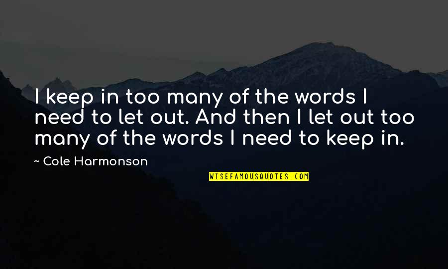 Let The Words Out Quotes By Cole Harmonson: I keep in too many of the words