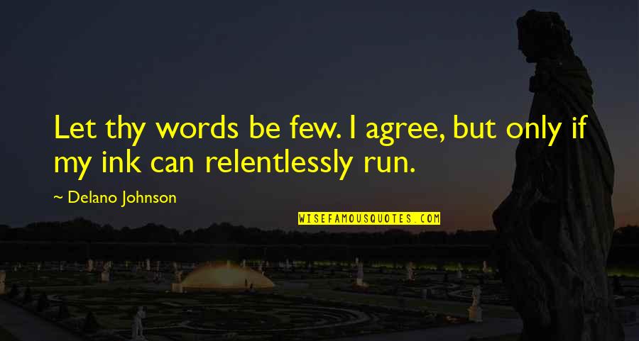 Let The Words Out Quotes By Delano Johnson: Let thy words be few. I agree, but