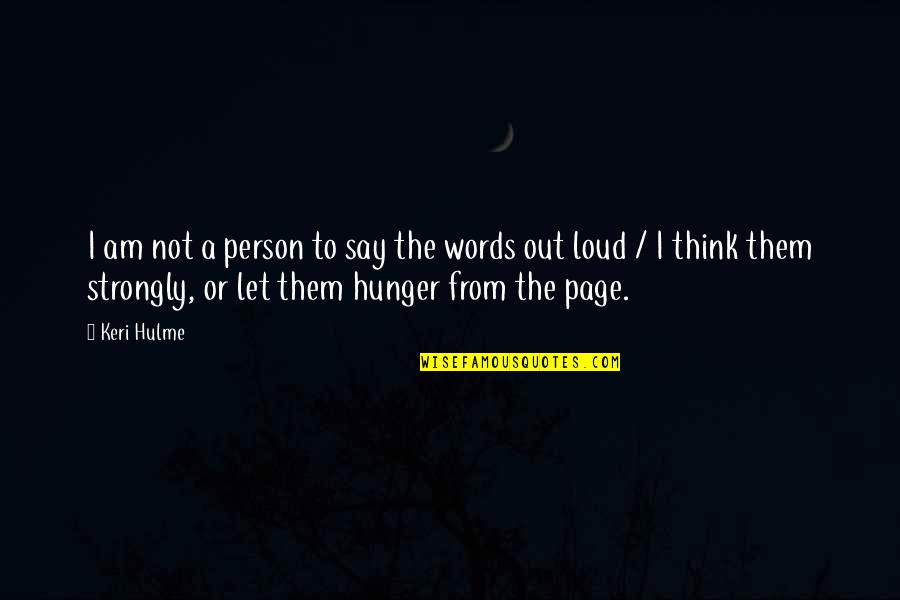 Let The Words Out Quotes By Keri Hulme: I am not a person to say the