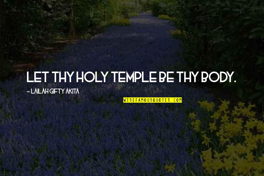 Let The Words Out Quotes By Lailah Gifty Akita: Let thy holy temple be thy body.