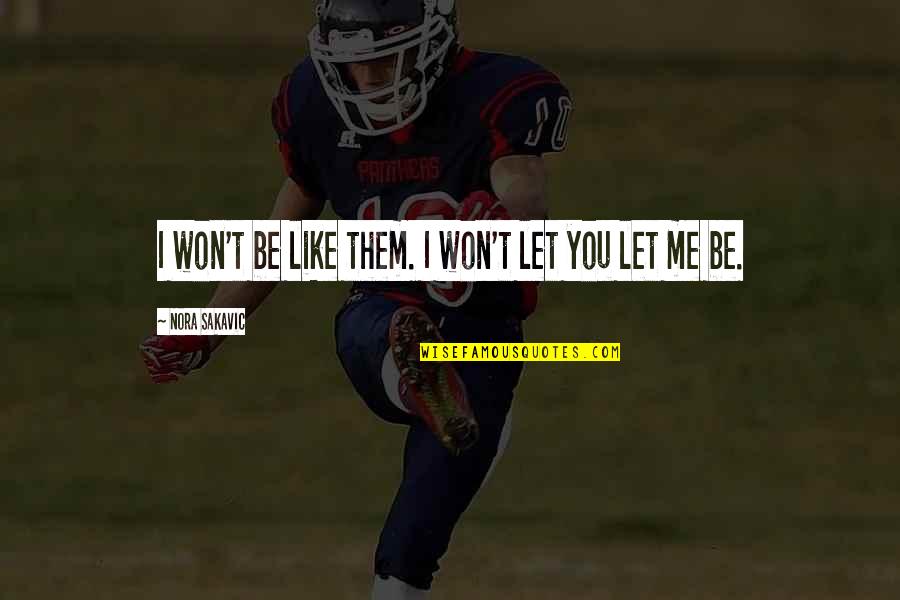Let Them Be Quotes By Nora Sakavic: I won't be like them. I won't let