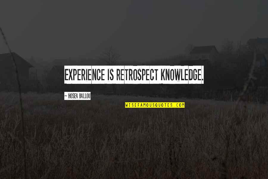 Let Them Criticize Quotes By Hosea Ballou: Experience is retrospect knowledge.