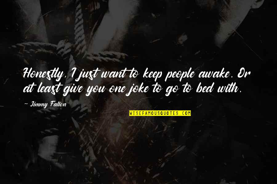 Let Them Criticize Quotes By Jimmy Fallon: Honestly, I just want to keep people awake.