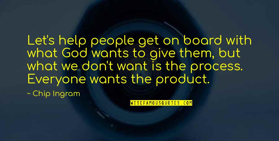 Let Them Get On With It Quotes By Chip Ingram: Let's help people get on board with what Let Them Get On With It Quotes By Chip Ingram: Let's help people get on board with what