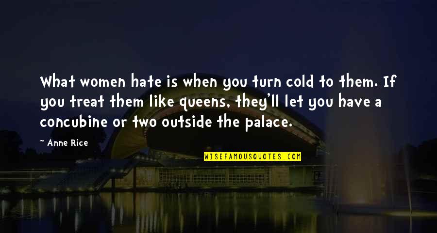 Let Them Hate Quotes By Anne Rice: What women hate is when you turn cold