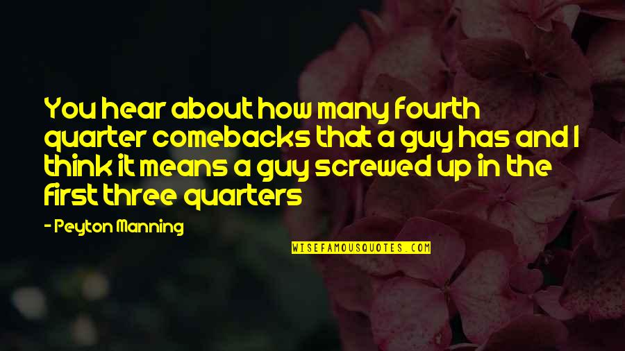 Let Them Hate Quotes By Peyton Manning: You hear about how many fourth quarter comebacks Let Them Hate Quotes By Peyton Manning: You hear about how many fourth quarter comebacks