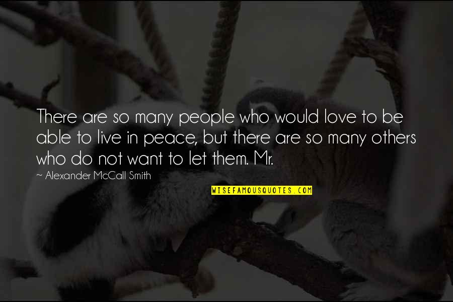 Let Them Live Quotes By Alexander McCall Smith: There are so many people who would love