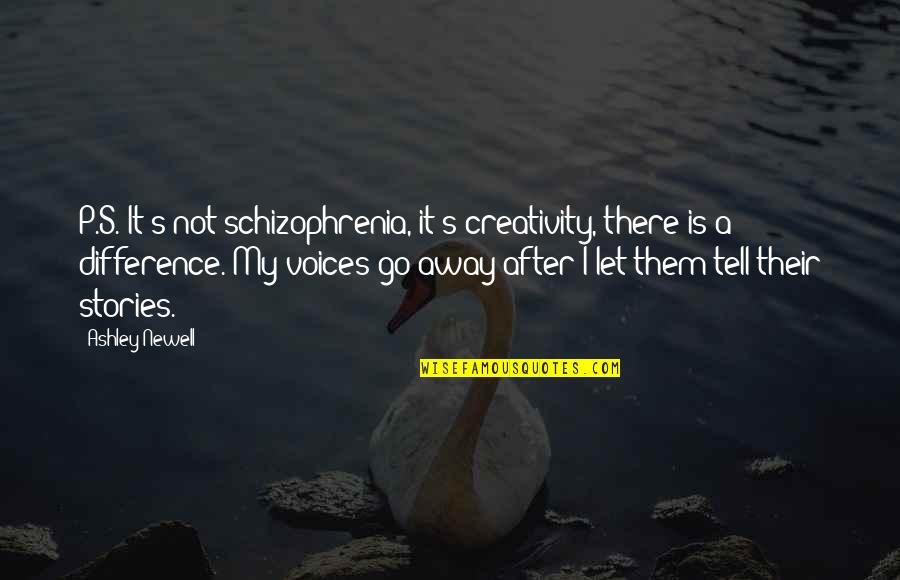 Let Them Quotes By Ashley Newell: P.S. It's not schizophrenia, it's creativity, there is