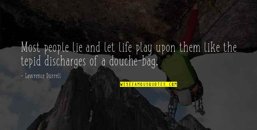 Let Them Quotes By Lawrence Durrell: Most people lie and let life play upon