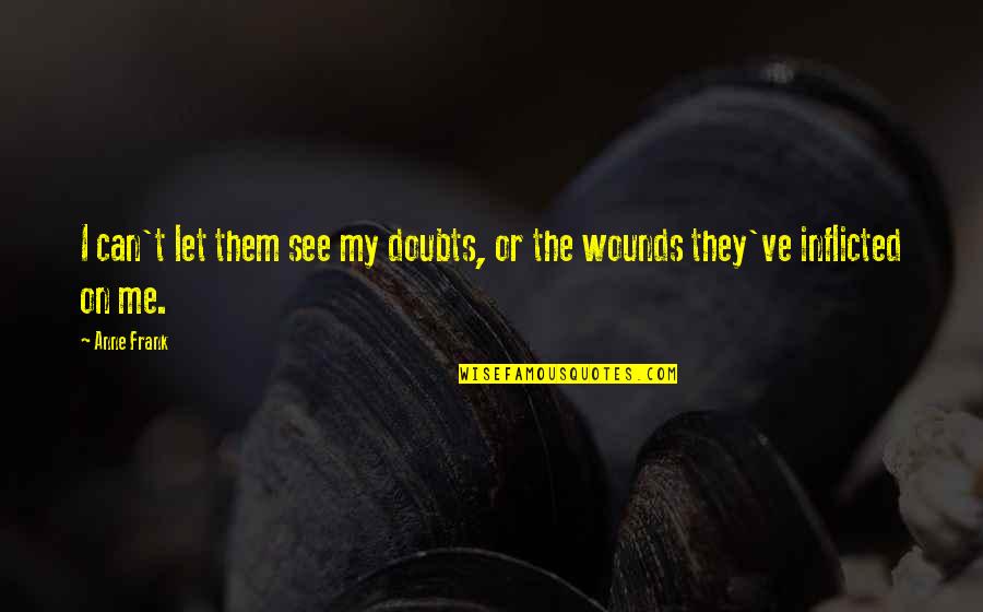 Let Them See Quotes By Anne Frank: I can't let them see my doubts, or