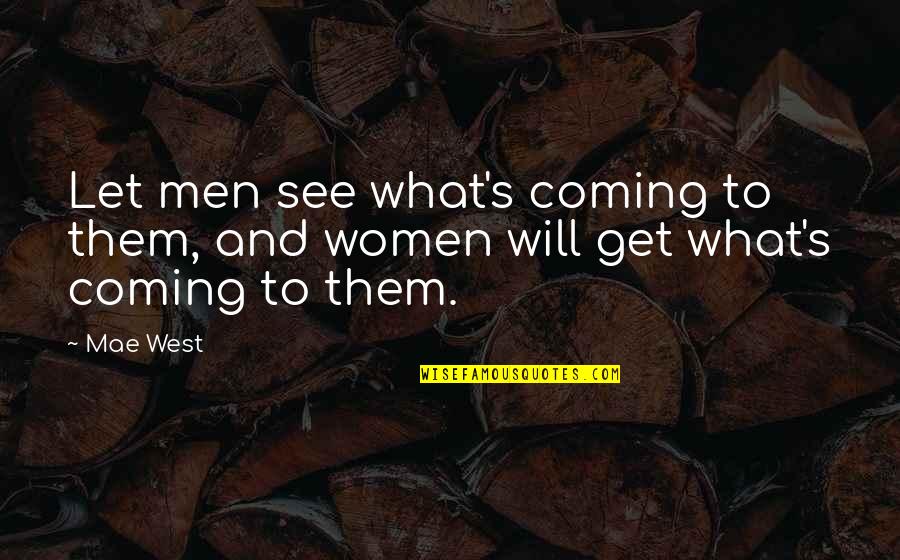 Let Them See Quotes By Mae West: Let men see what's coming to them, and