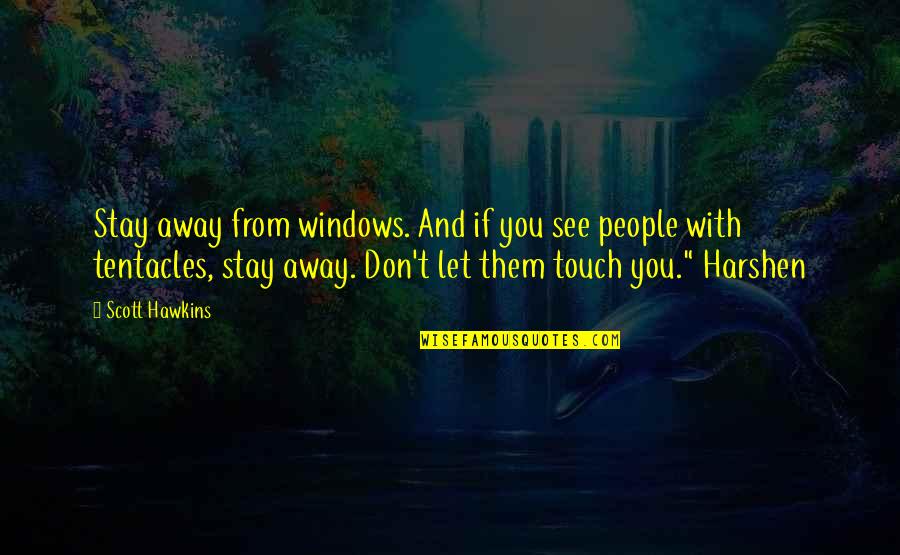 Let Them See Quotes By Scott Hawkins: Stay away from windows. And if you see