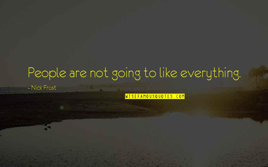 Let Them Walk Quotes By Nick Frost: People are not going to like everything.