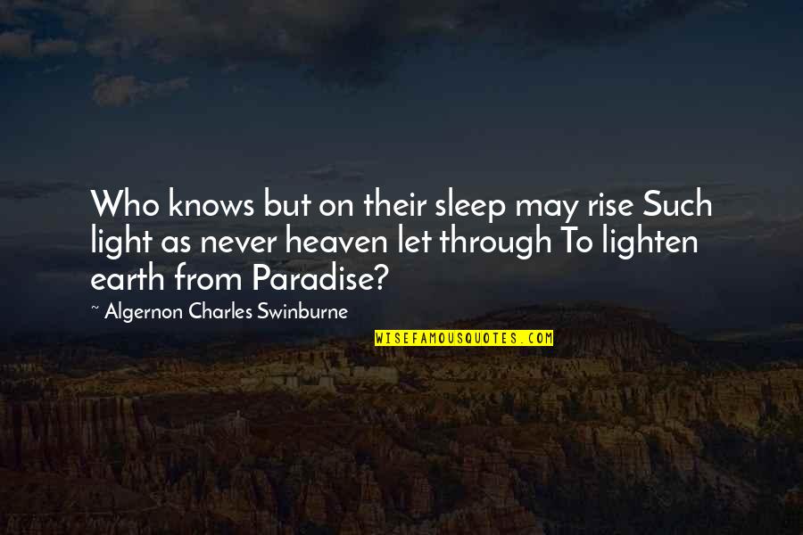 Let There Be Light Quotes By Algernon Charles Swinburne: Who knows but on their sleep may rise