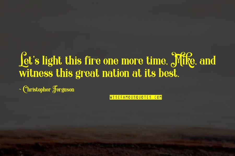 Let There Be Light Quotes By Christopher Ferguson: Let's light this fire one more time, Mike,