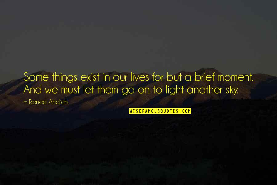 Let There Be Light Quotes By Renee Ahdieh: Some things exist in our lives for but