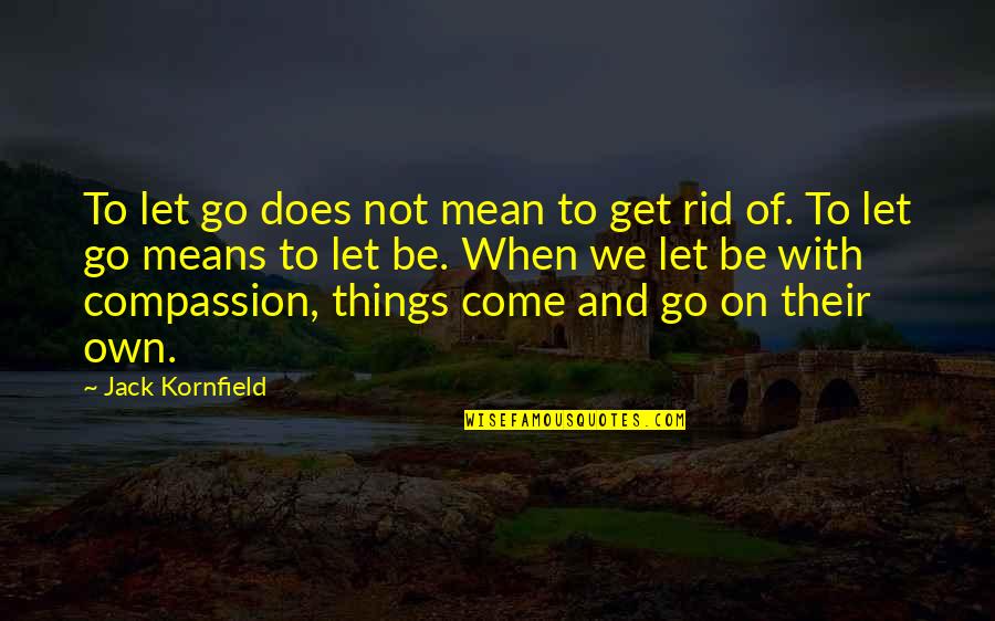 Let Things Come To You Quotes By Jack Kornfield: To let go does not mean to get