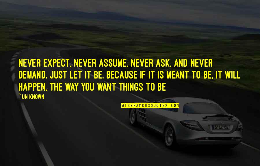 Let Things Happen Quotes By Un Known: Never expect, never assume, never ask, and never