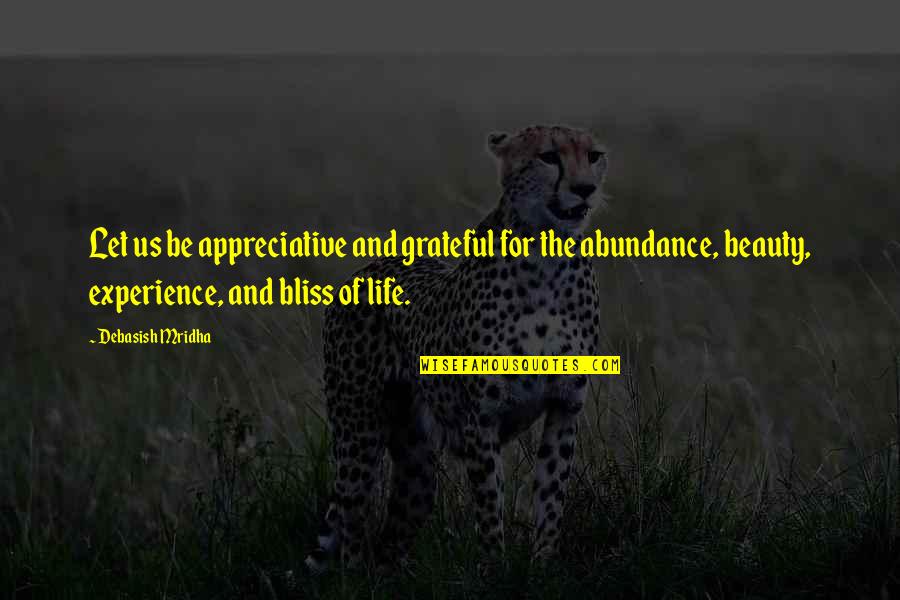 Let Us Be Grateful Quotes By Debasish Mridha: Let us be appreciative and grateful for the