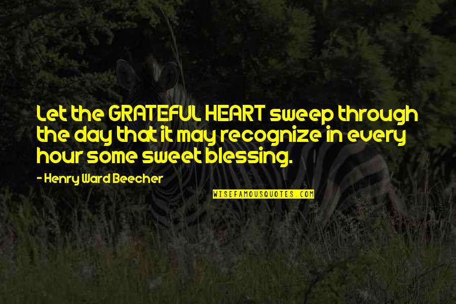 Let Us Be Grateful Quotes By Henry Ward Beecher: Let the GRATEFUL HEART sweep through the day