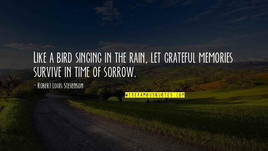 Let Us Be Grateful Quotes By Robert Louis Stevenson: Like a bird singing in the rain, let