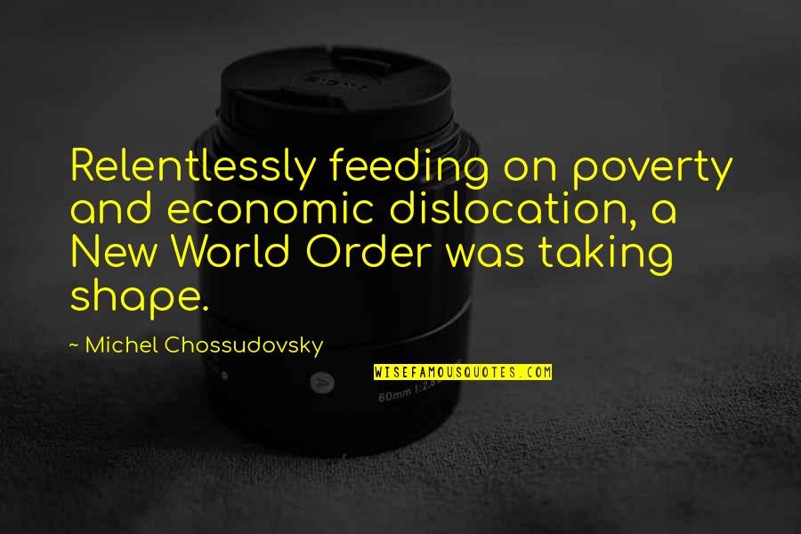 Let Us Be Happy Together Quotes By Michel Chossudovsky: Relentlessly feeding on poverty and economic dislocation, a