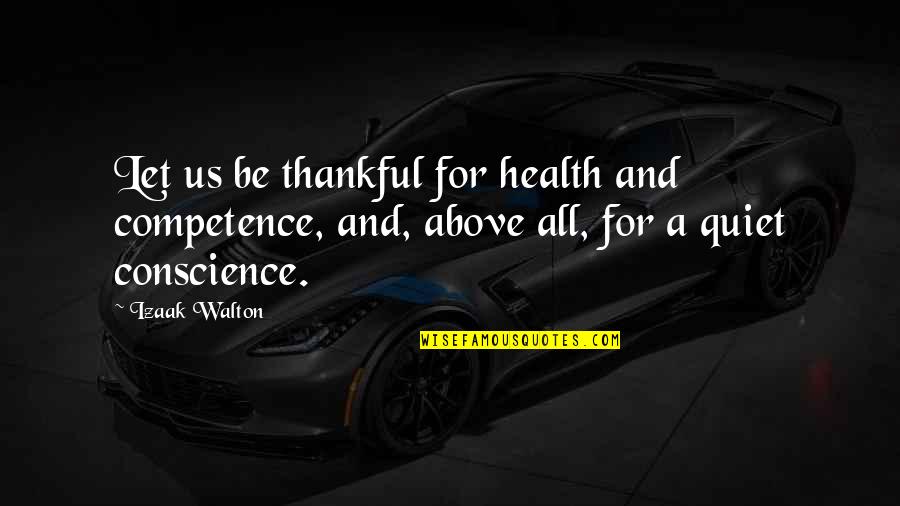 Let Us Be Thankful Quotes By Izaak Walton: Let us be thankful for health and competence,