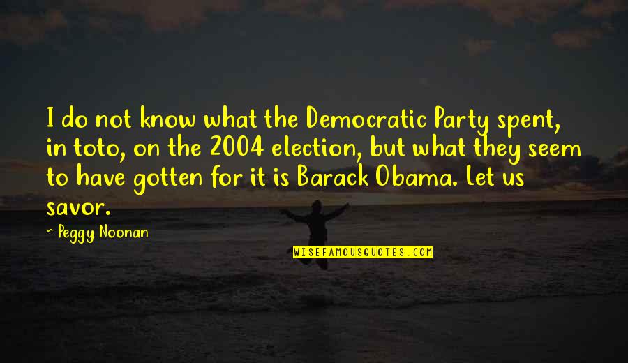 Let Us Do It Quotes By Peggy Noonan: I do not know what the Democratic Party