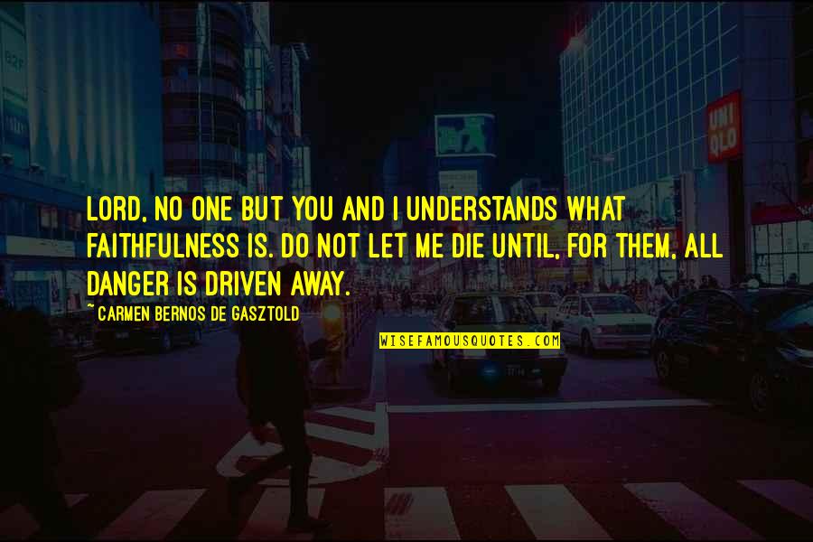 Let Us Do Or Die Quotes By Carmen Bernos De Gasztold: Lord, No one but you and I understands