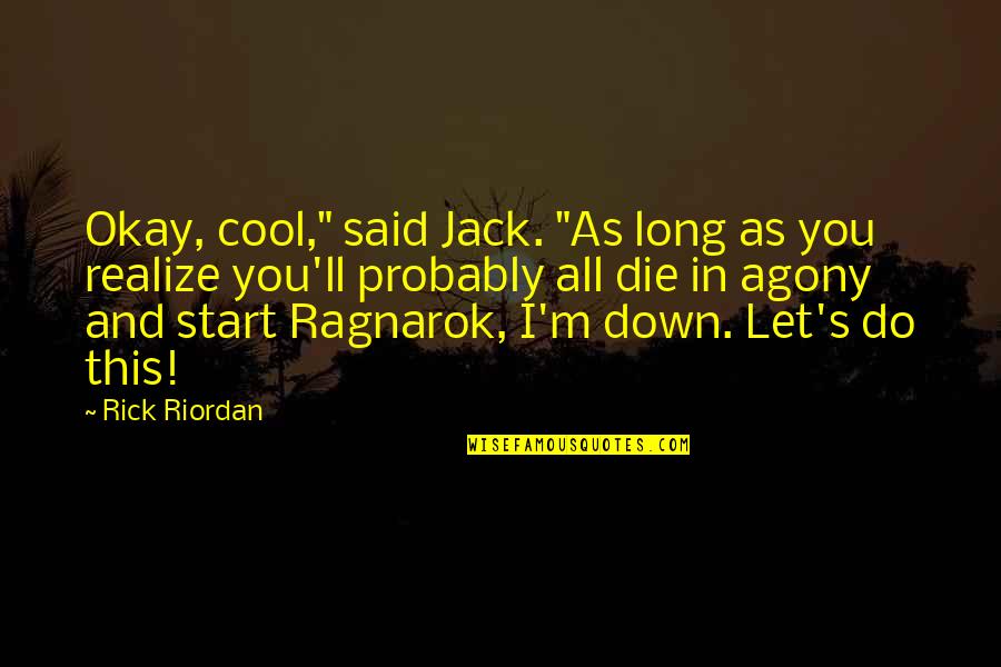 Let Us Do Or Die Quotes By Rick Riordan: Okay, cool," said Jack. "As long as you