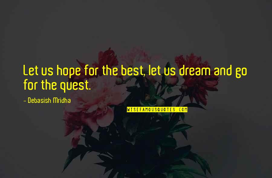 Let Us Dream Quotes By Debasish Mridha: Let us hope for the best, let us Let Us Dream Quotes By Debasish Mridha: Let us hope for the best, let us