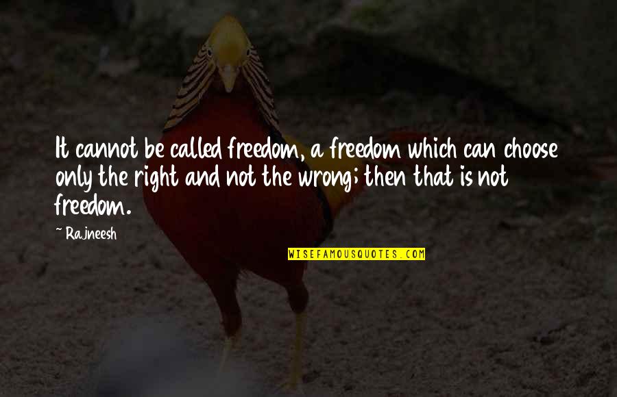 Let Us Grow Together Quotes By Rajneesh: It cannot be called freedom, a freedom which Let Us Grow Together Quotes By Rajneesh: It cannot be called freedom, a freedom which
