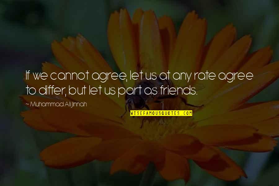 Let Us Just Be Friends Quotes By Muhammad Ali Jinnah: If we cannot agree, let us at any