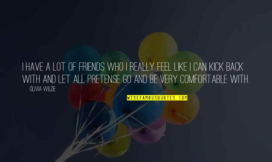 Let Us Just Be Friends Quotes By Olivia Wilde: I have a lot of friends who I