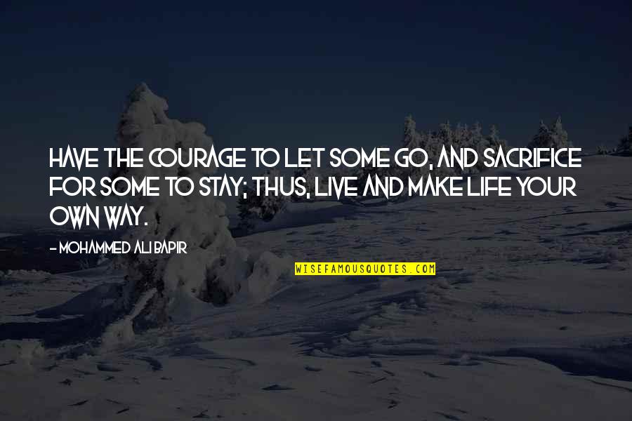 Let Us Live Our Life Quotes By Mohammed Ali Bapir: Have the courage to let some go, and
