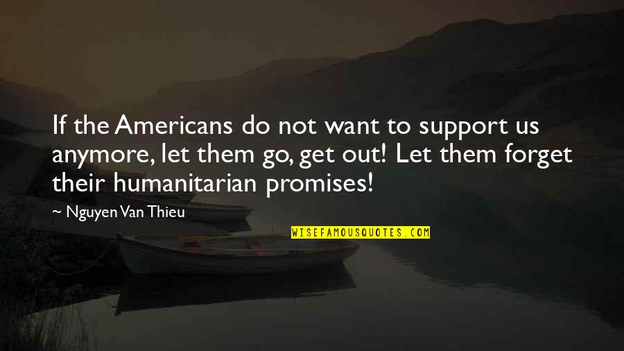 Let Us Not Forget Quotes By Nguyen Van Thieu: If the Americans do not want to support
