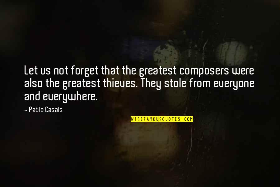 Let Us Not Forget Quotes By Pablo Casals: Let us not forget that the greatest composers