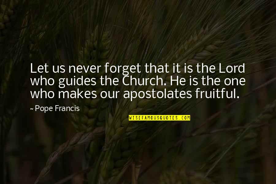 Let Us Not Forget Quotes By Pope Francis: Let us never forget that it is the