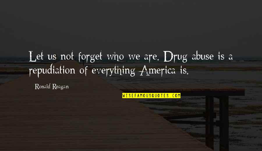 Let Us Not Forget Quotes By Ronald Reagan: Let us not forget who we are. Drug