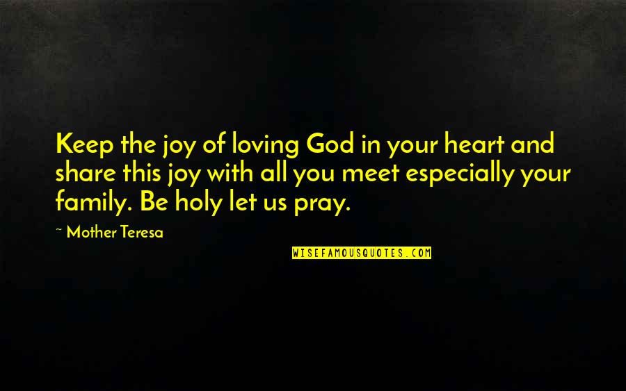 Let Us Pray To God Quotes By Mother Teresa: Keep the joy of loving God in your