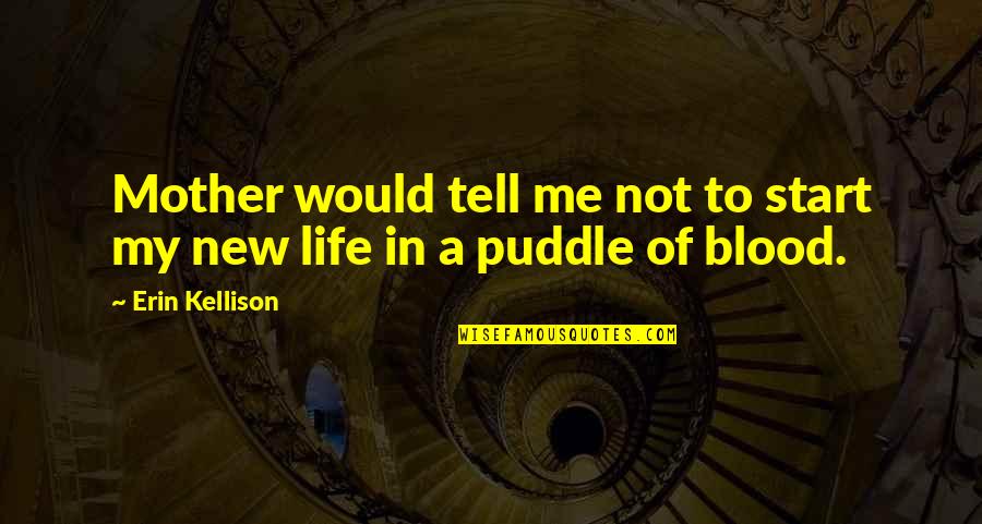 Let You Know I Care Quotes By Erin Kellison: Mother would tell me not to start my